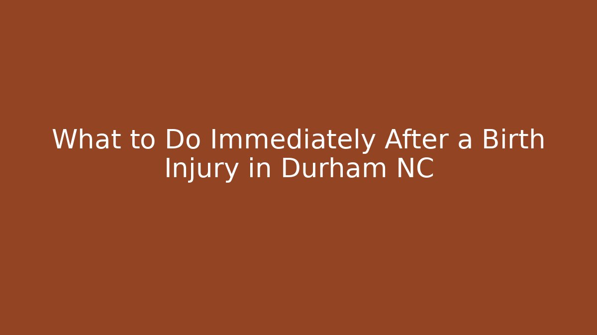 What to Do Immediately After a Birth Injury in Durham NC