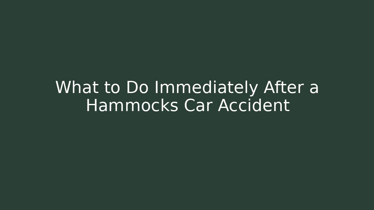 What to Do Immediately After a Hammocks Car Accident
