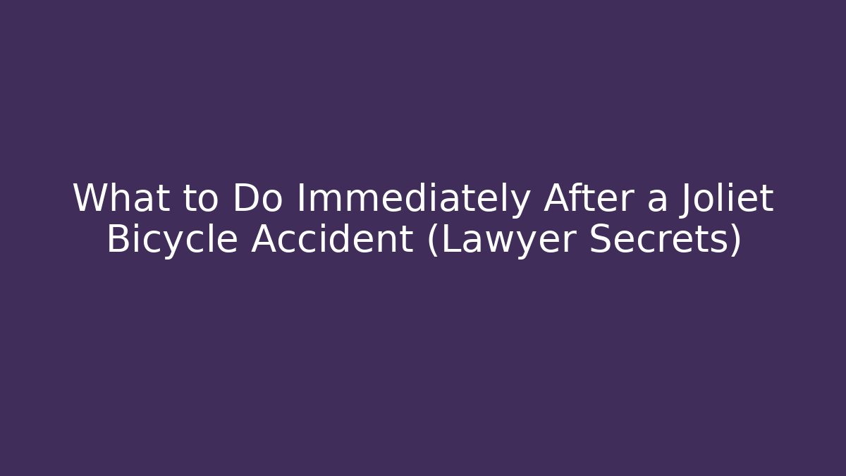 What to Do Immediately After a Joliet Bicycle Accident (Lawyer Secrets)