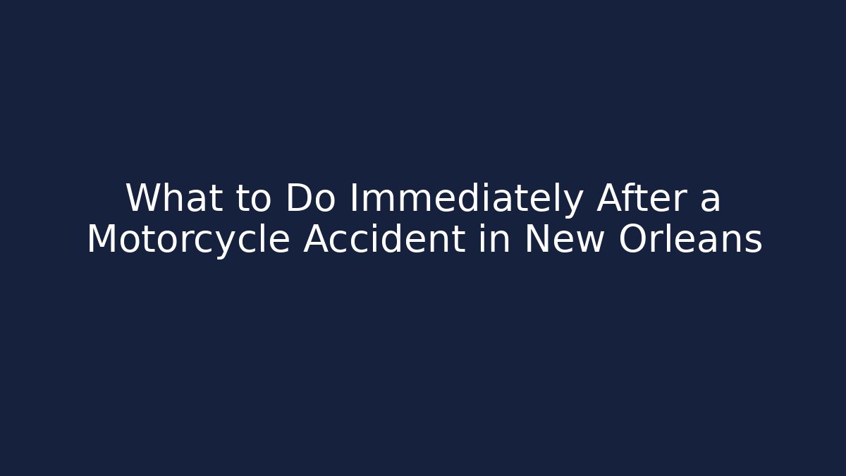 What to Do Immediately After a Motorcycle Accident in New Orleans