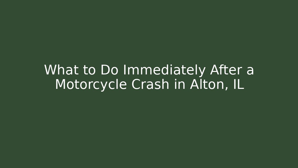 What to Do Immediately After a Motorcycle Crash in Alton, IL