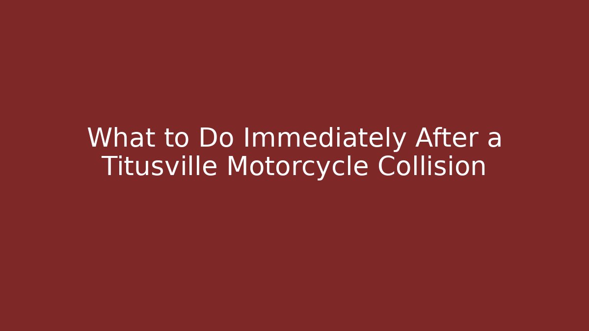 What to Do Immediately After a Titusville Motorcycle Collision