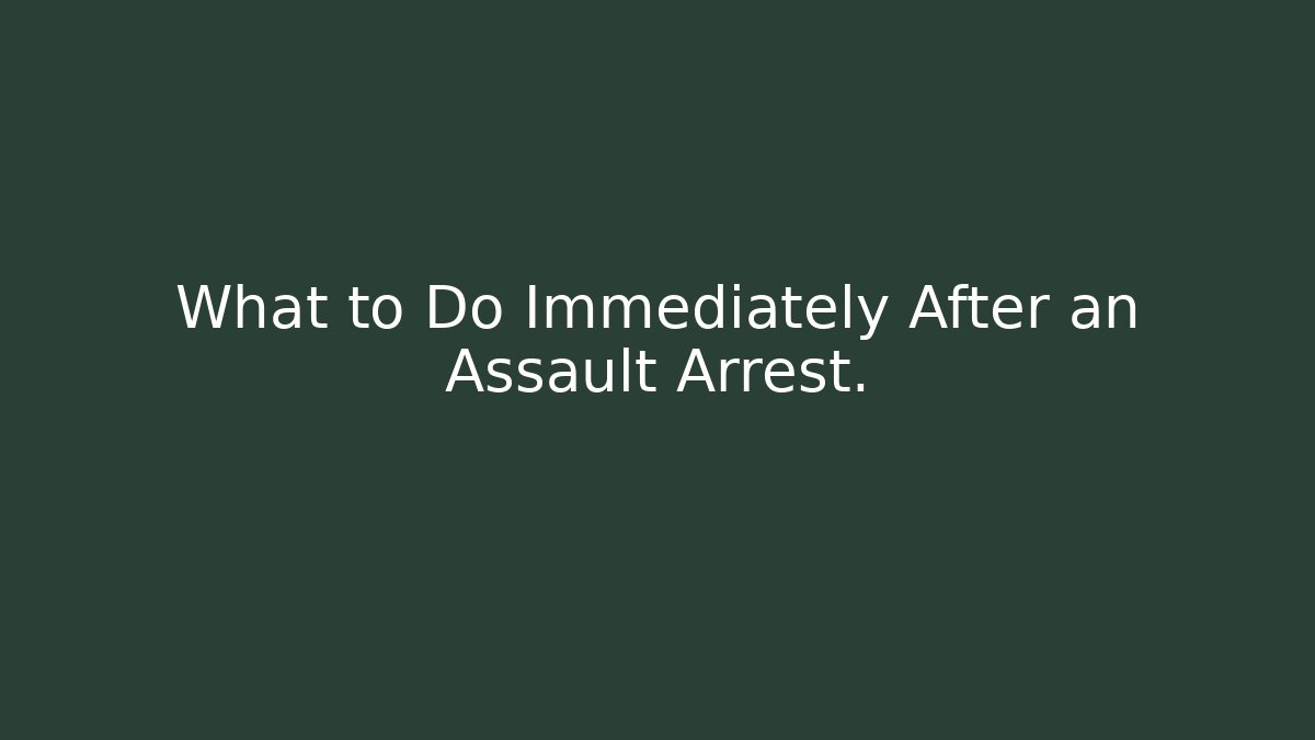 What to Do Immediately After an Assault Arrest. - WealthxGroup