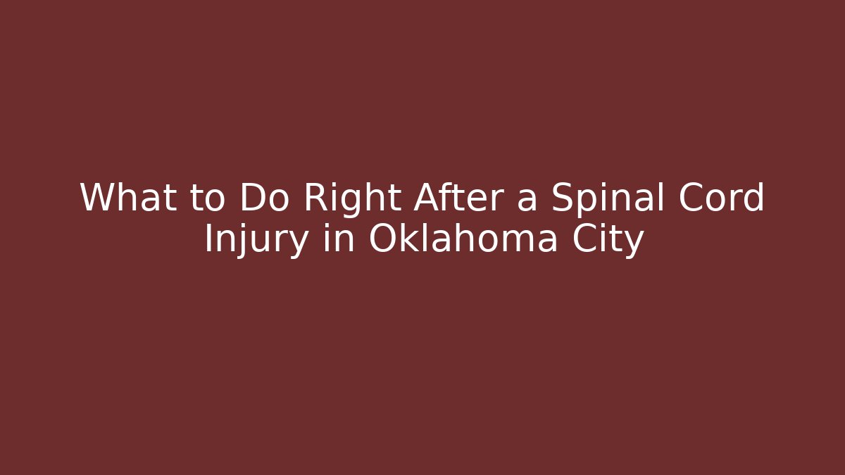 What to Do Right After a Spinal Cord Injury in Oklahoma City