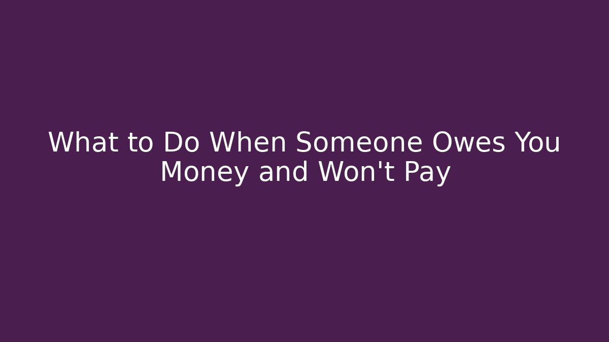 What to Do When Someone Owes You Money and Won’t Pay - WealthxGroup
