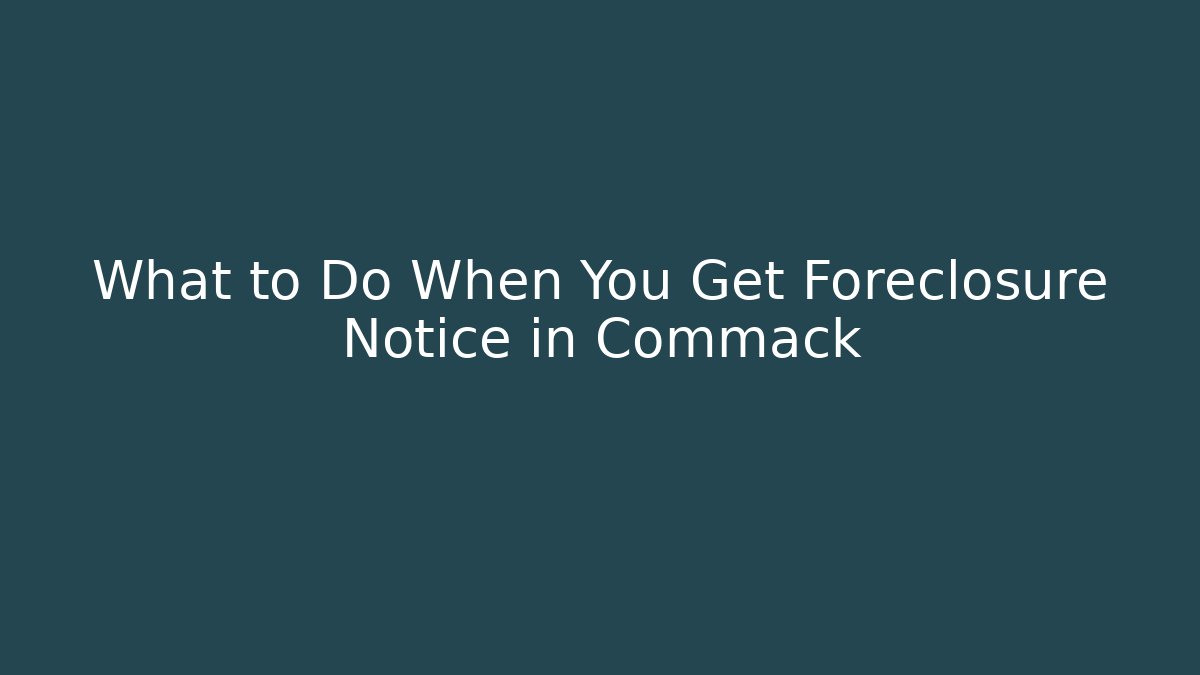 What to Do When You Get Foreclosure Notice in Commack