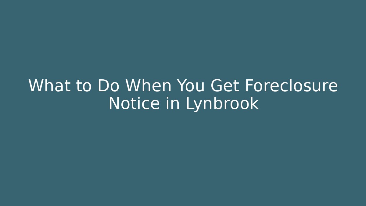 What to Do When You Get Foreclosure Notice in Lynbrook - WealthxGroup