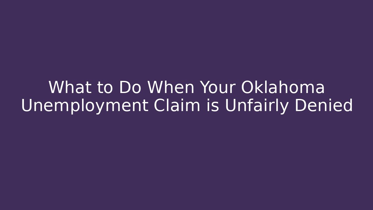 What to Do When Your Oklahoma Unemployment Claim is Unfairly Denied