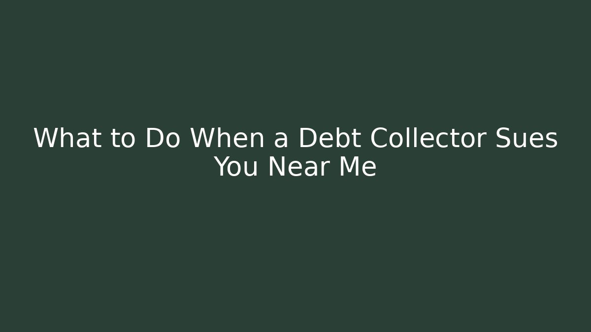 What to Do When a Debt Collector Sues You Near Me