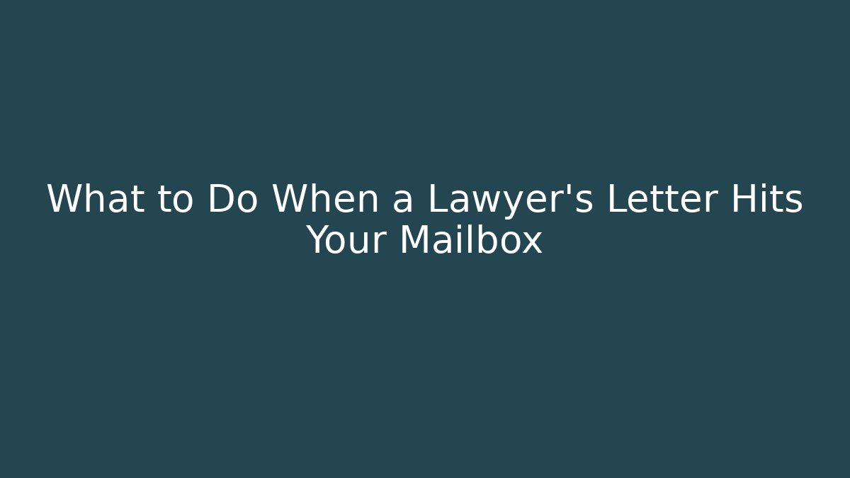 What to Do When a Lawyer's Letter Hits Your Mailbox