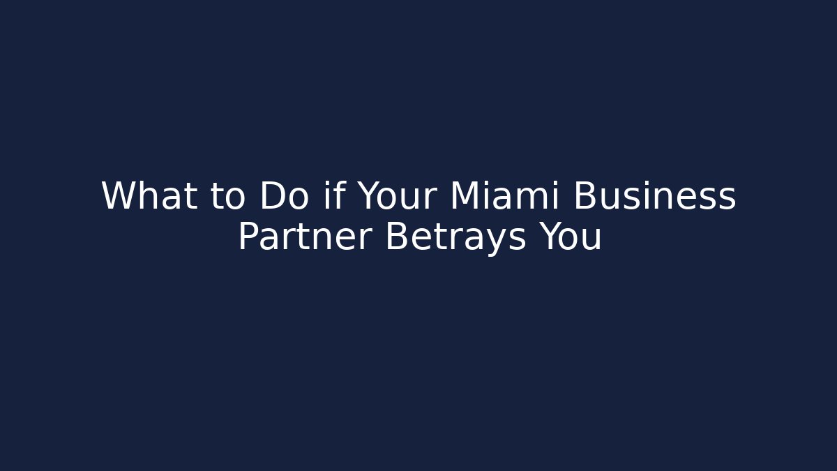What to Do if Your Miami Business Partner Betrays You