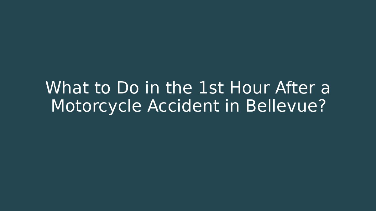 What to Do in the 1st Hour After a Motorcycle Accident in Bellevue?