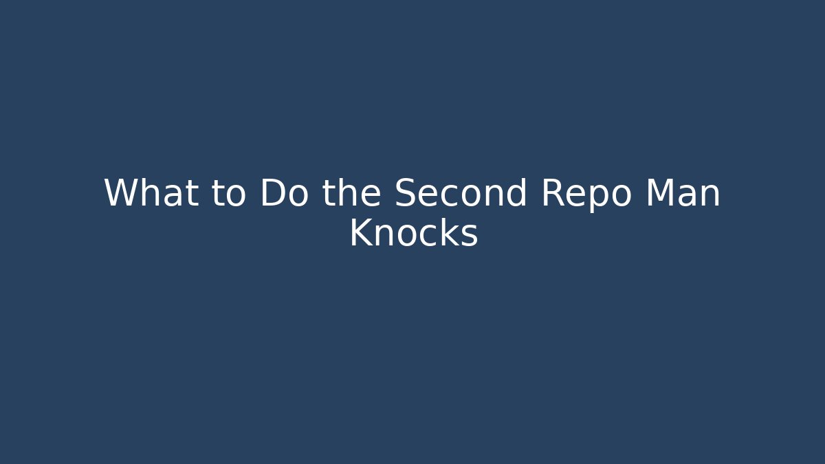What to Do the Second Repo Man Knocks