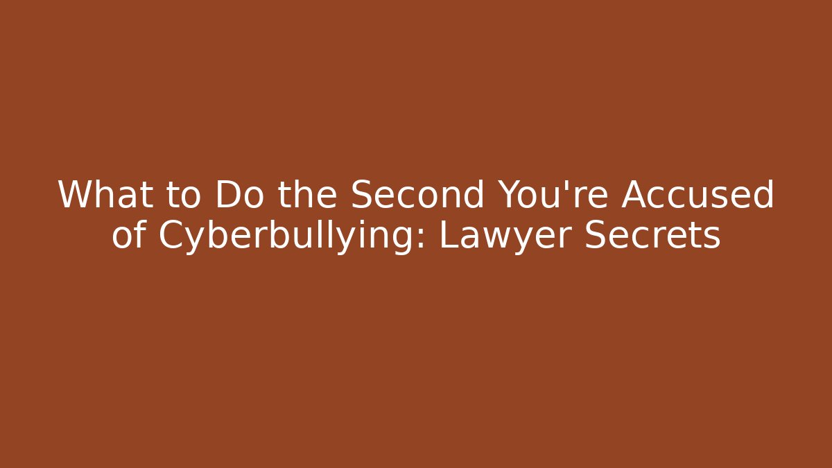 What to Do the Second You’re Accused of Cyberbullying: Lawyer Secrets - WealthxGroup