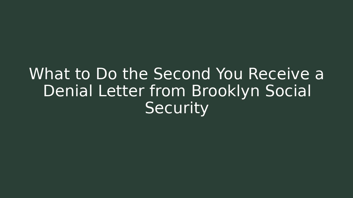 What to Do the Second You Receive a Denial Letter from Brooklyn Social Security - WealthxGroup