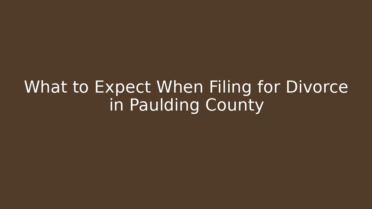 What to Expect When Filing for Divorce in Paulding County