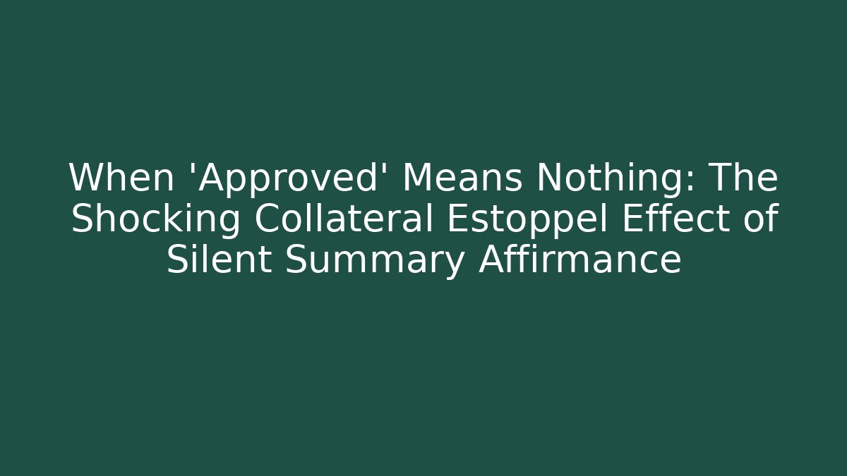 When 'Approved' Means Nothing: The Shocking Collateral Estoppel Effect of Silent Summary Affirmance