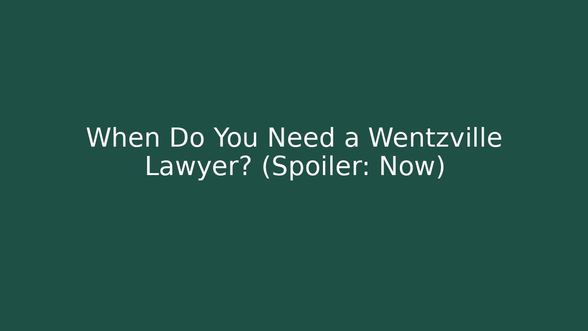 When Do You Need a Wentzville Lawyer? (Spoiler: Now)