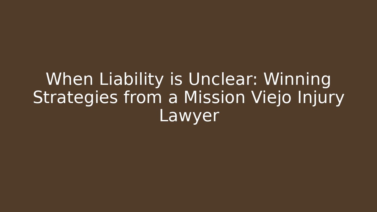 When Liability is Unclear: Winning Strategies from a Mission Viejo Injury Lawyer