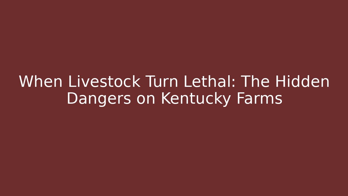When Livestock Turn Lethal: The Hidden Dangers on Kentucky Farms - WealthxGroup