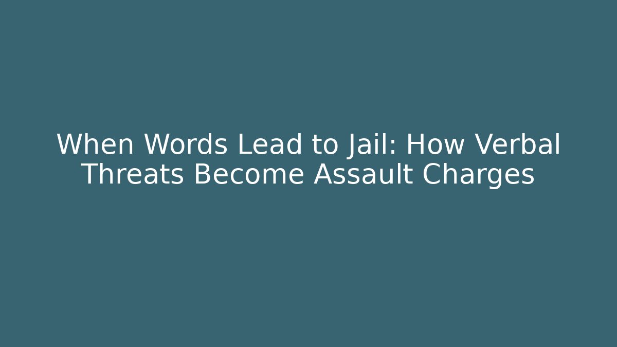 When Words Lead to Jail: How Verbal Threats Become Assault Charges
