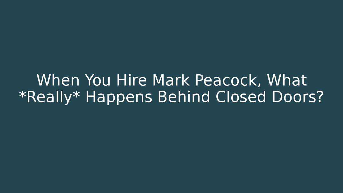 When You Hire Mark Peacock, What *Really* Happens Behind Closed Doors?