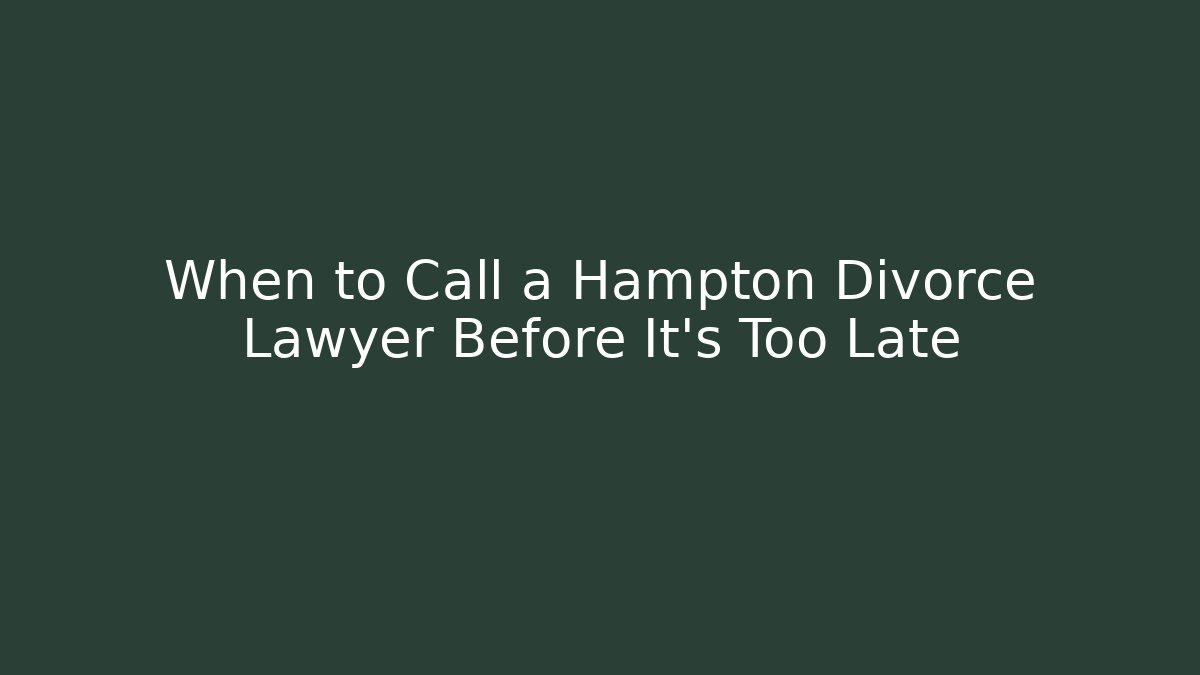 When to Call a Hampton Divorce Lawyer Before It's Too Late - WealthxGroup