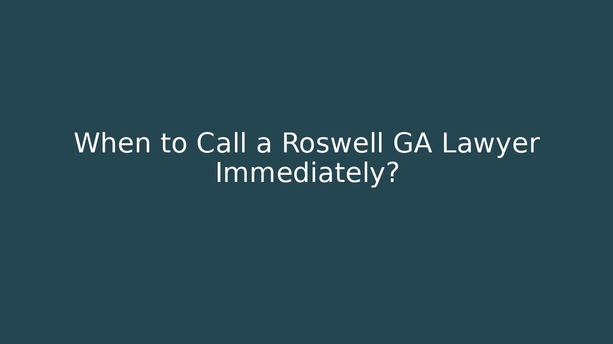 When to Call a Roswell GA Lawyer Immediately? - WealthxGroup