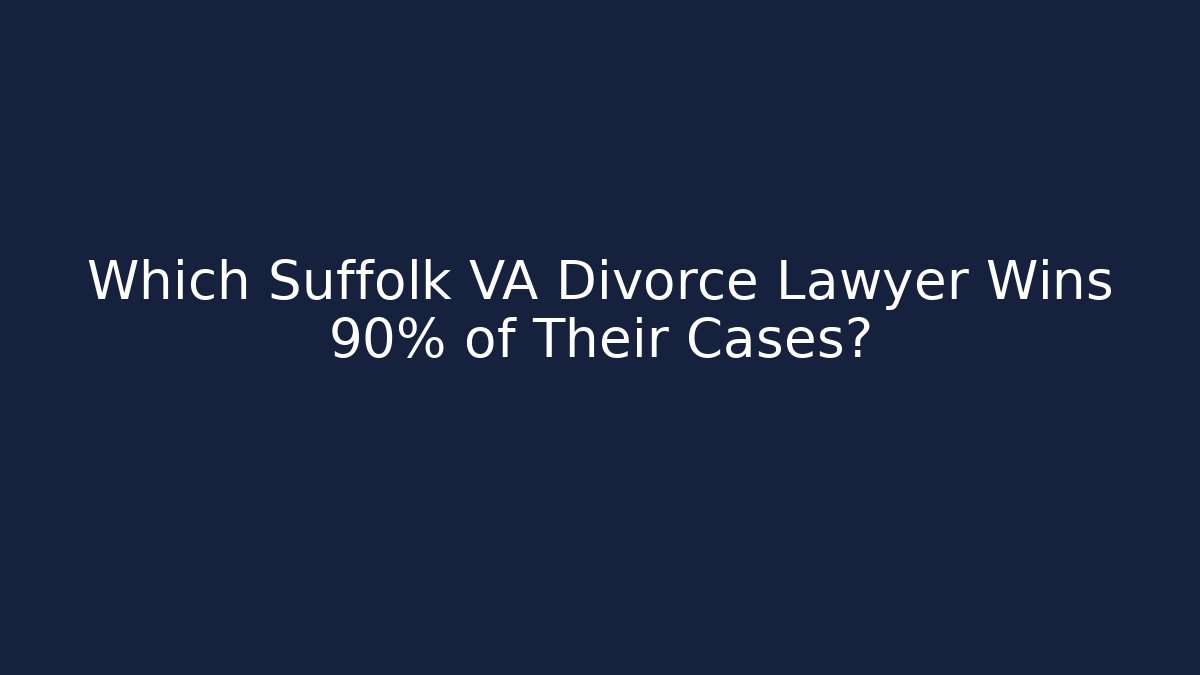 Which Suffolk VA Divorce Lawyer Wins 90% of Their Cases?