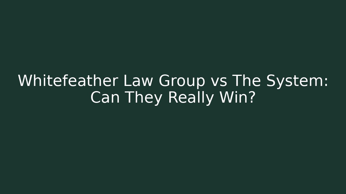Whitefeather Law Group vs The System: Can They Really Win?