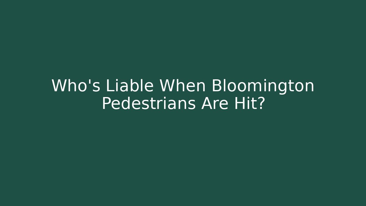 Who’s Liable When Bloomington Pedestrians Are Hit?