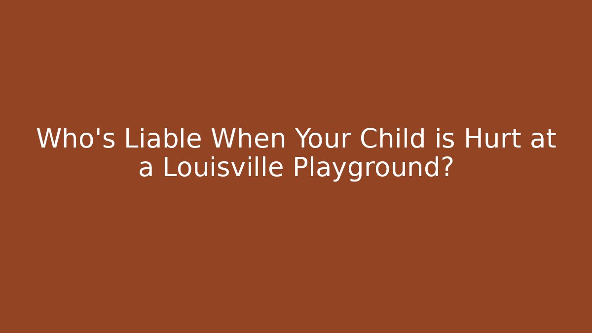 Who’s Liable When Your Child is Hurt at a Louisville Playground?