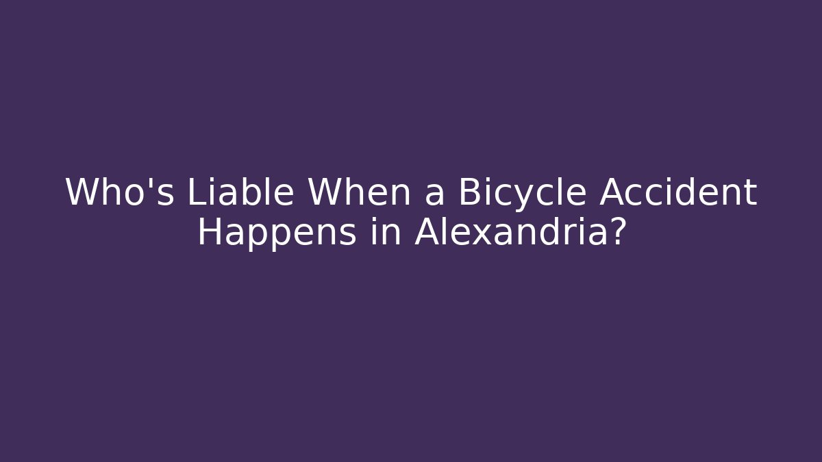 Who’s Liable When a Bicycle Accident Happens in Alexandria?