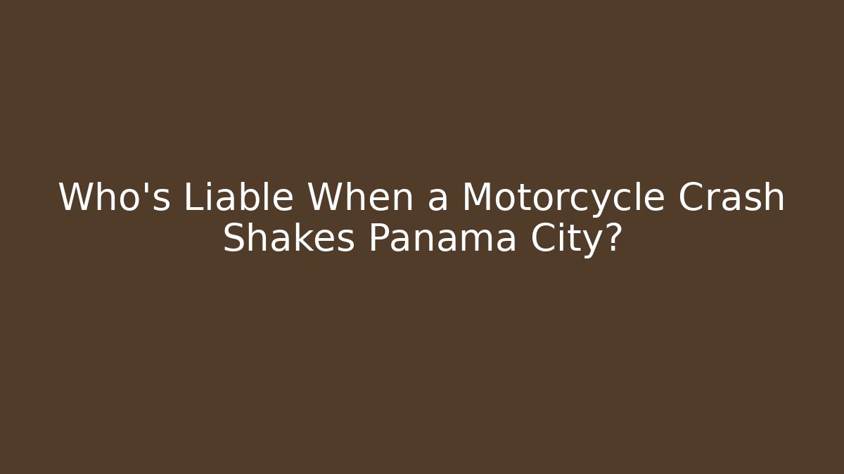 Who’s Liable When a Motorcycle Crash Shakes Panama City?