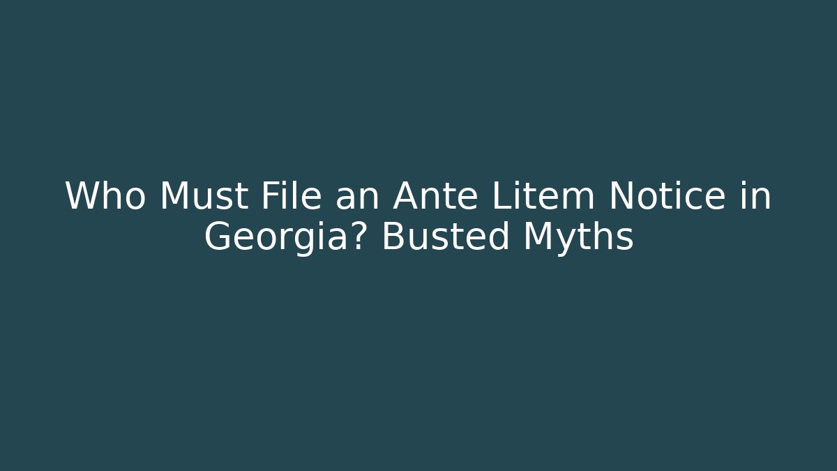 Who Must File an Ante Litem Notice in Georgia? Busted Myths