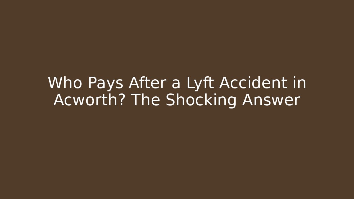 Who Pays After a Lyft Accident in Acworth? The Shocking Answer - WealthxGroup