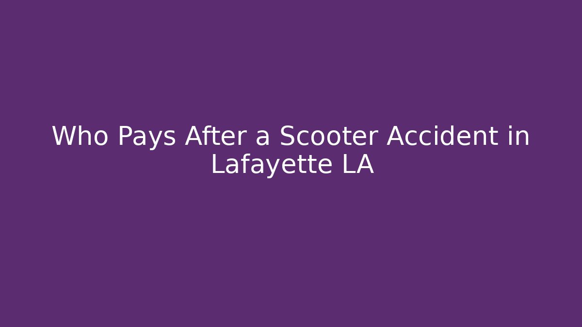 Who Pays After a Scooter Accident in Lafayette LA