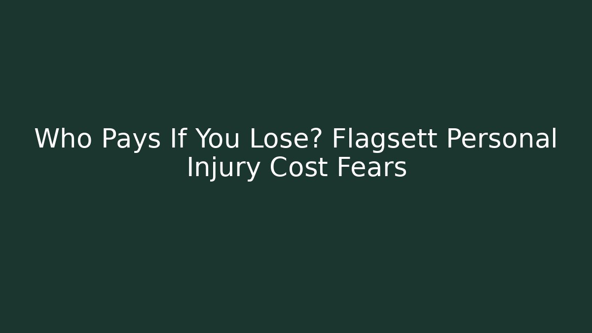 Who Pays If You Lose? Flagsett Personal Injury Cost Fears