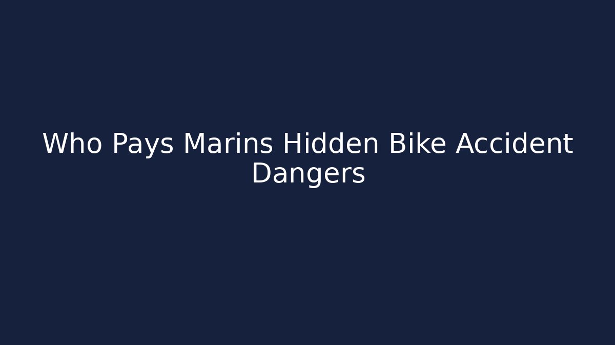 Who Pays Marins Hidden Bike Accident Dangers