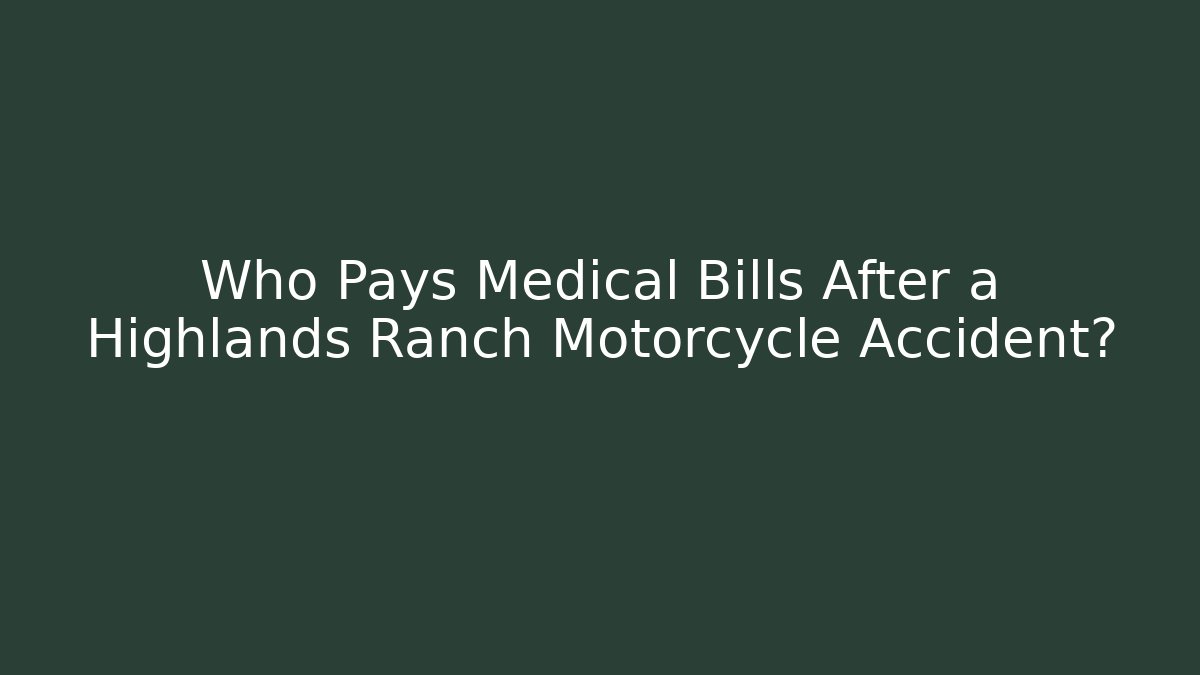 Who Pays Medical Bills After a Highlands Ranch Motorcycle Accident?