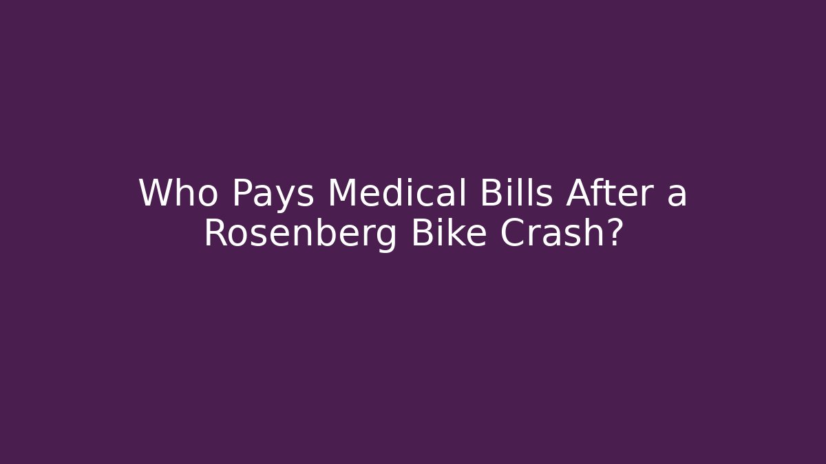 Who Pays Medical Bills After a Rosenberg Bike Crash?