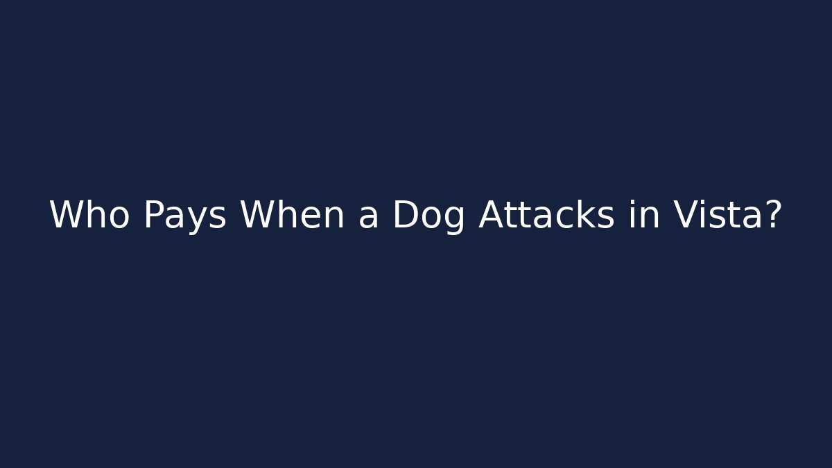 Who Pays When a Dog Attacks in Vista?