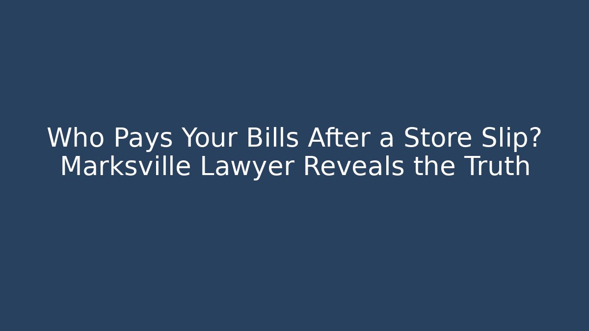 Who Pays Your Bills After a Store Slip? Marksville Lawyer Reveals the Truth