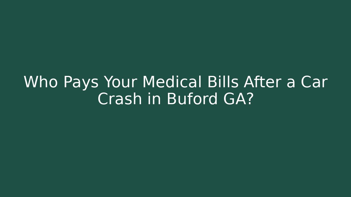 Who Pays Your Medical Bills After a Car Crash in Buford GA?