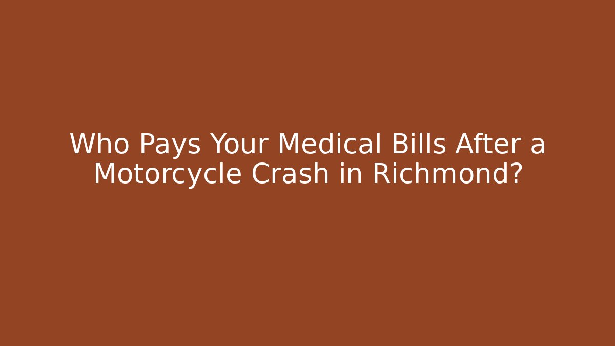 Who Pays Your Medical Bills After a Motorcycle Crash in Richmond?