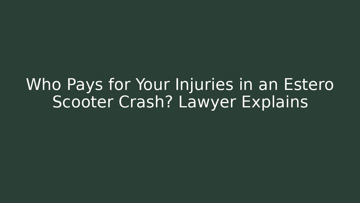 Who Pays for Your Injuries in an Estero Scooter Crash? Lawyer Explains