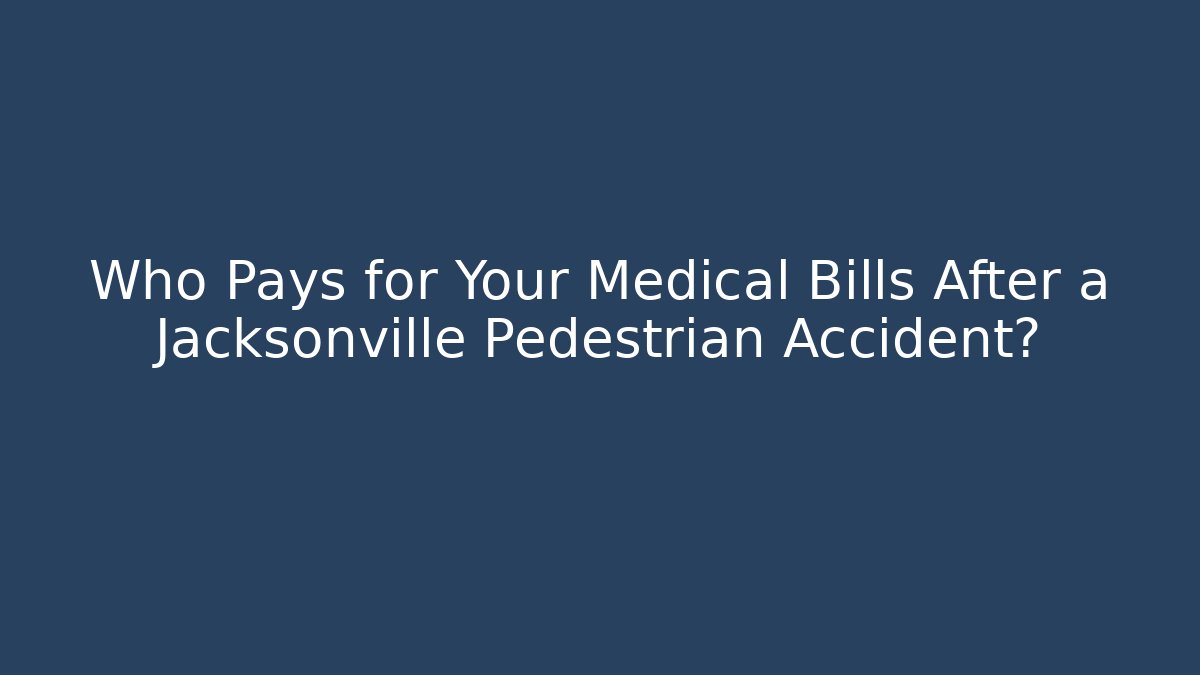 Who Pays for Your Medical Bills After a Jacksonville Pedestrian Accident?
