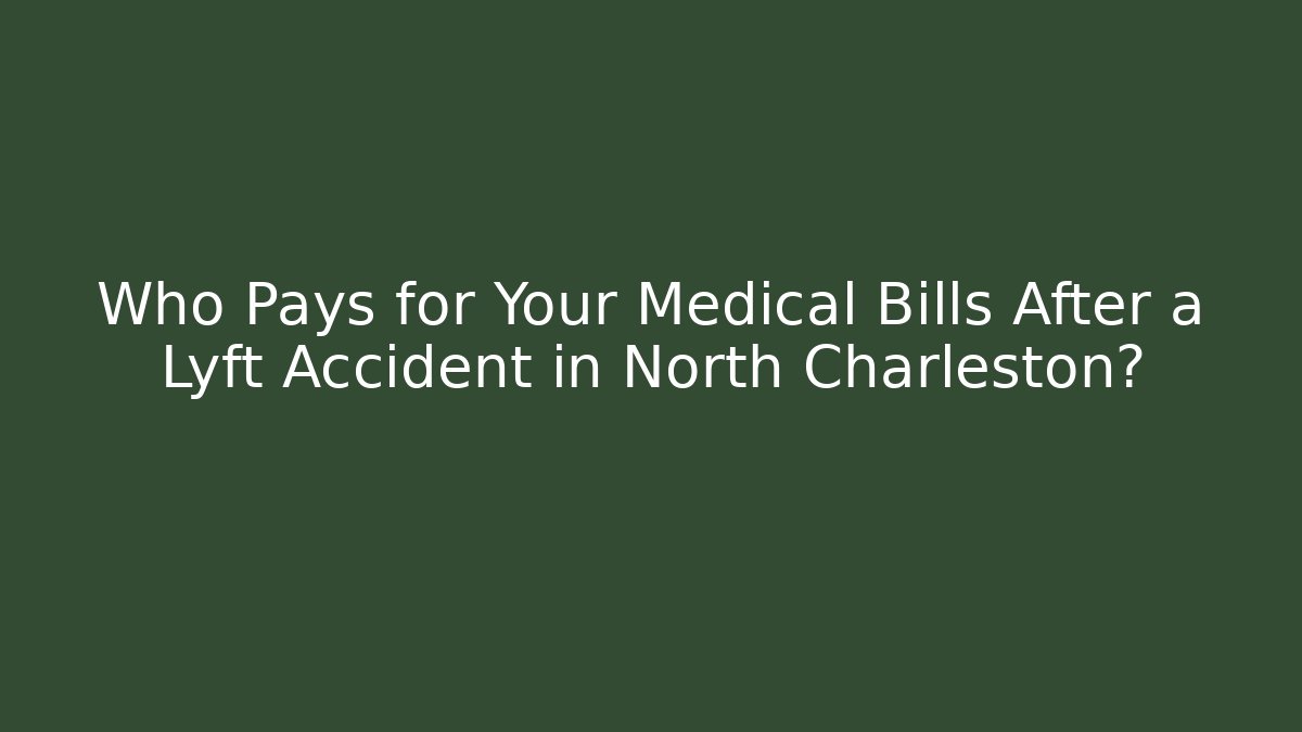 Who Pays for Your Medical Bills After a Lyft Accident in North Charleston?