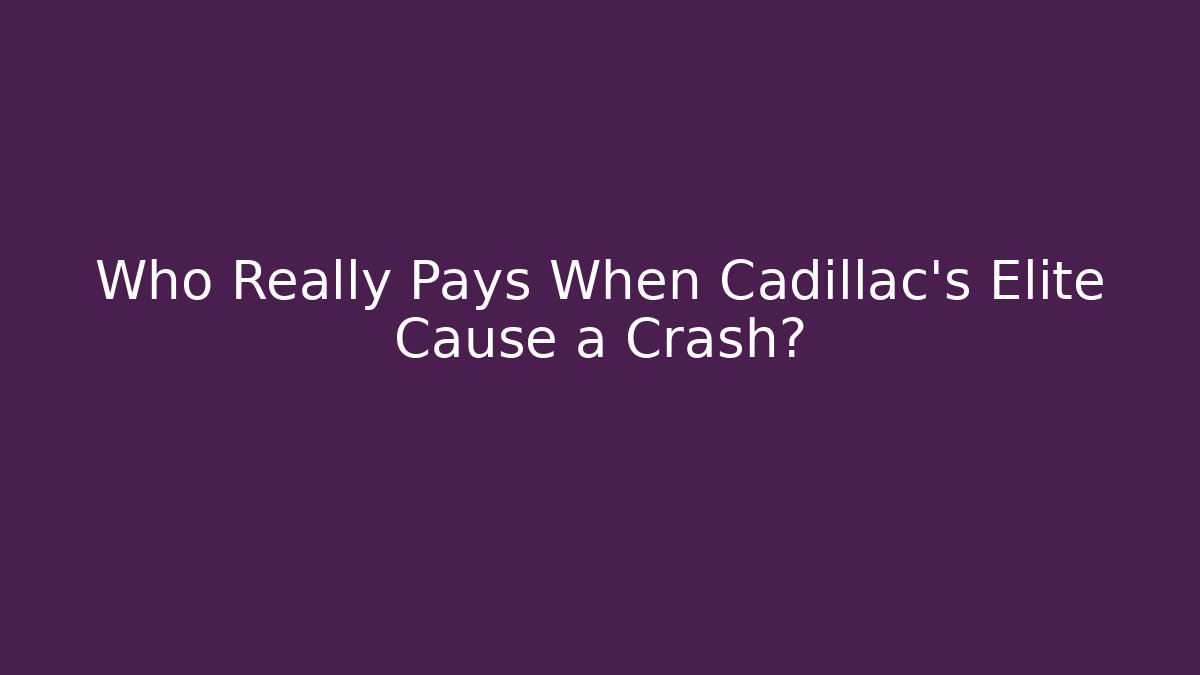 Who Really Pays When Cadillac’s Elite Cause a Crash? - WealthxGroup