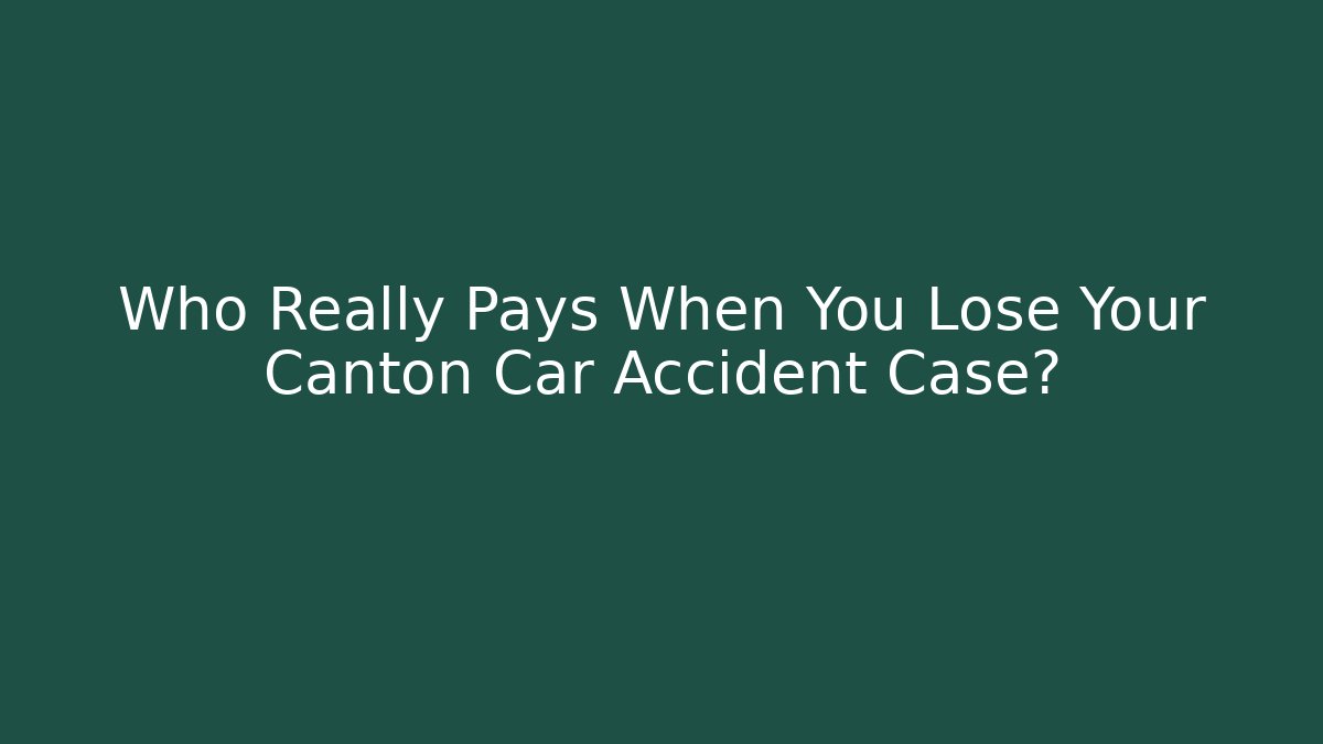 Who Really Pays When You Lose Your Canton Car Accident Case?